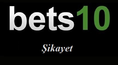 Bets10 Şikayet