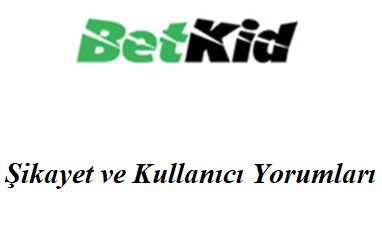 Betkid Şikayet ve Kullanıcı Yorumları