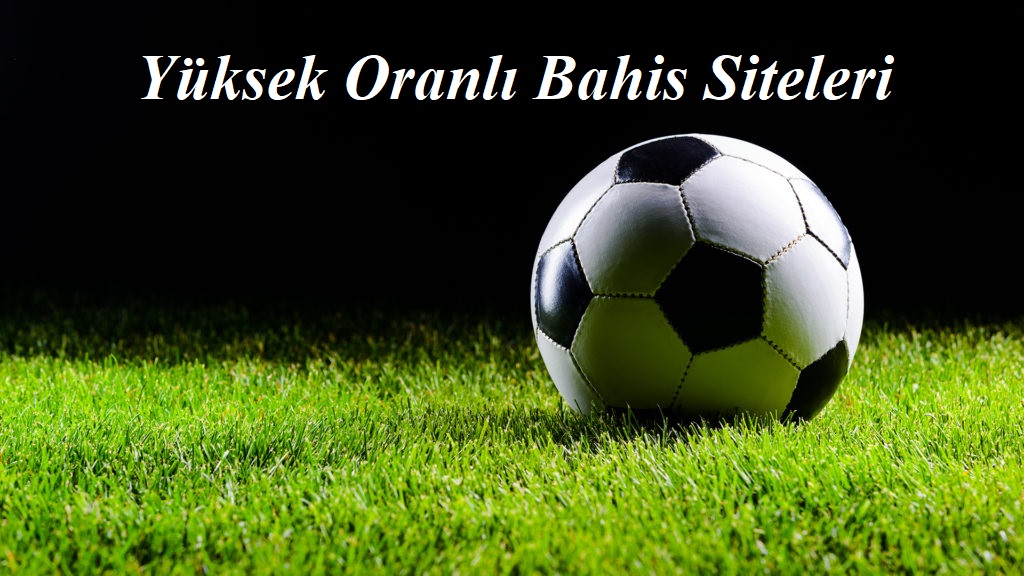 Yüksek Oranlı Bahis Siteleri