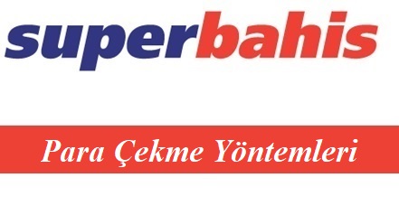 Süperbahis Para Çekme Yöntemleri