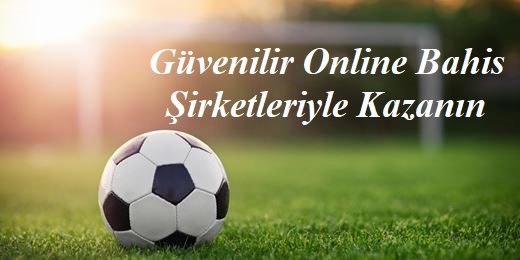 Güvenilir Online Bahis Şirketleriyle Kazanın