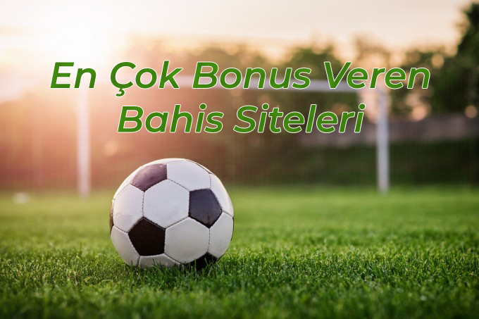 En çok Bonus veren bahis siteleri