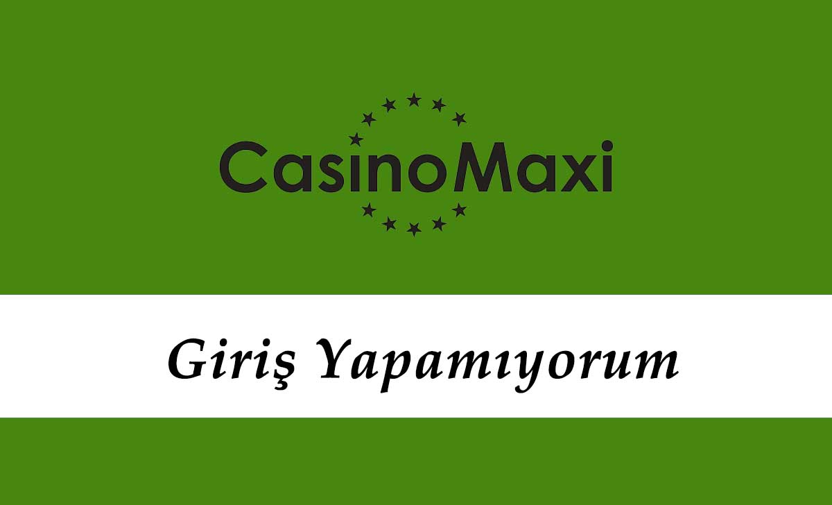 Casinomaxi Giriş Yapamıyorum