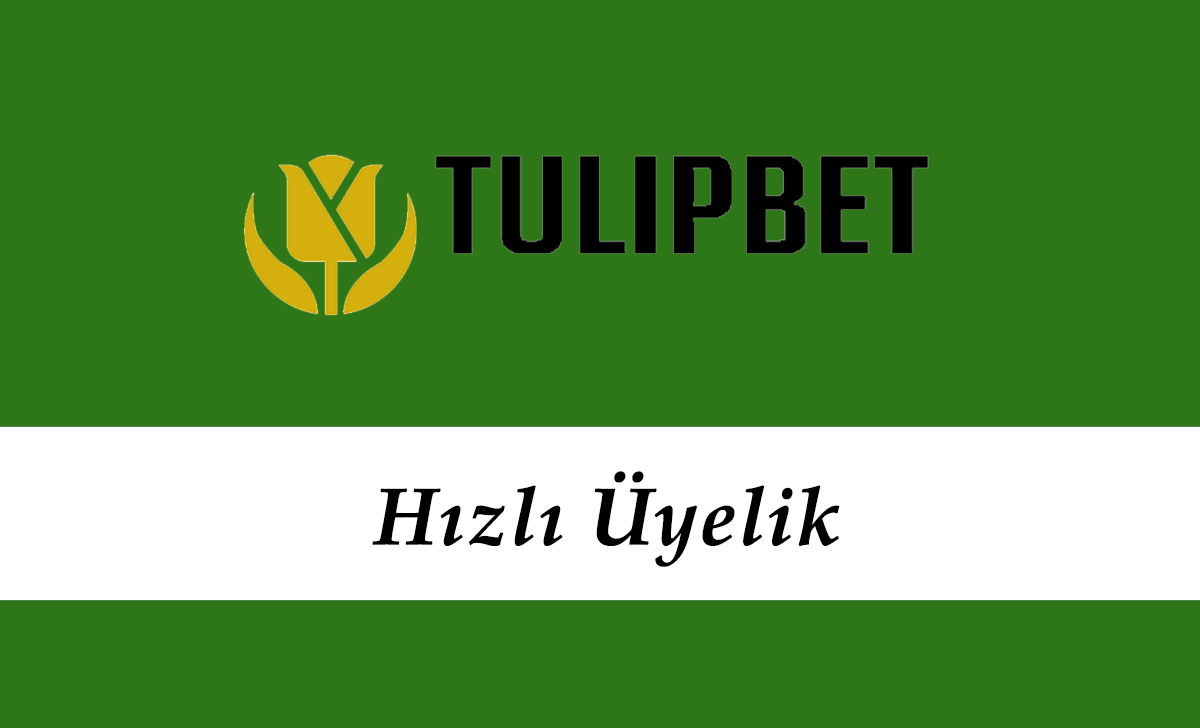 Tulipbet Hızlı Üyelik