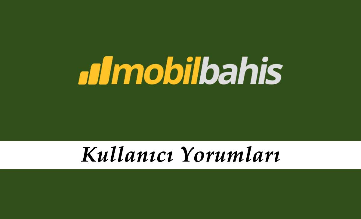 Mobilbahis Kullanıcı Yorumları