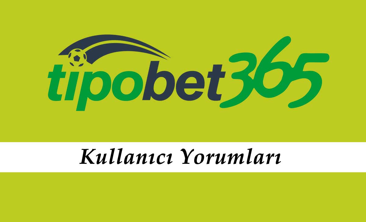 Tipobet Kullanıcı Yorumları