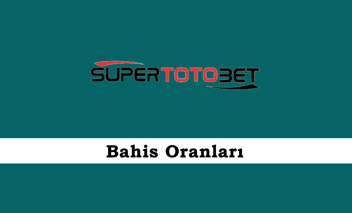 Süpertotobet Bahis Oranları