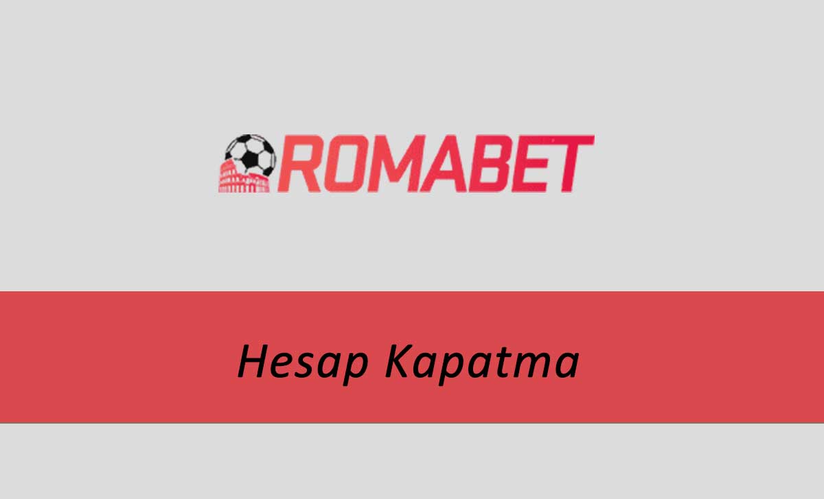 Romabet Hesap Kapatma