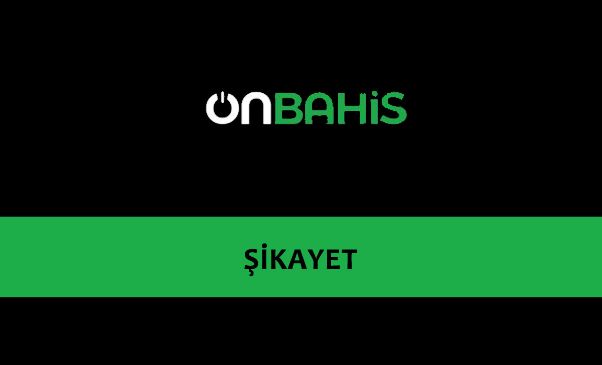 Onbahis Bahis Sitesi Şikayet